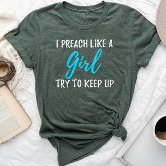 I Preach Like A Girl Idea Bella Canvas T-shirt - Monsterry