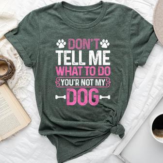 Sarcastic Don't Tell Me What To Do You're Not My Dog Bella Canvas T-shirt - Thegiftio UK
