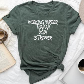 I Work Harder Than An Ugly Stripper And Women Bella Canvas T-shirt - Monsterry