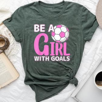 Be A Girl With Goals I Soccer Bella Canvas T-shirt - Seseable
