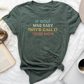 If Golf Was Easy They'd Call It Your Mom Bella Canvas T-shirt - Seseable