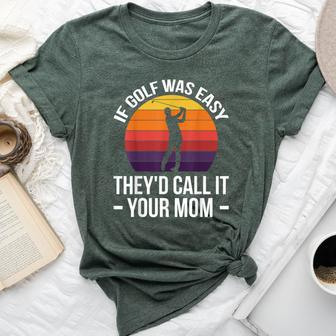 If Golf Was Easy They'd Call It Your Mom Sport Mother Adult Bella Canvas T-shirt | Mazezy CA