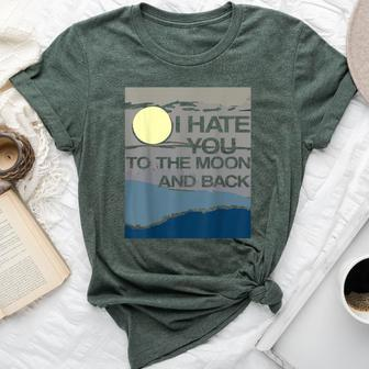 I Hate You To The Moon And Back Sarcastic Bella Canvas T-shirt - Monsterry CA
