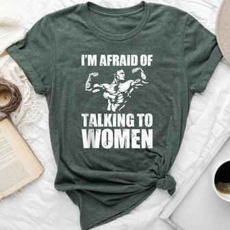 I'm Afraid Of Talking To Satirical Workout Bella Canvas T-shirt - Seseable