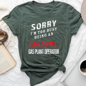 I'm Too Busy Being An Awesome Gas Plant Operator Bella Canvas T-shirt - Monsterry