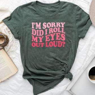 I'm Sorry Did I Roll My Eyes Out Loud Groovy Humor Bella Canvas T-shirt - Thegiftio UK
