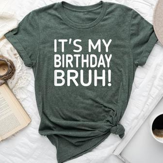 It's My Birthday Bruh And Birthday Bella Canvas T-shirt - Seseable