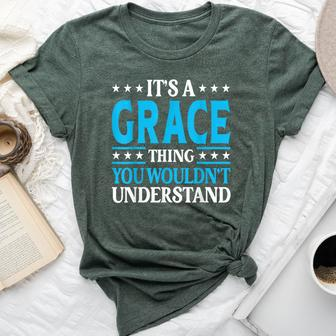It's A Grace Thing Wouldn't Understand Girl Name Grace Bella Canvas T-shirt - Seseable