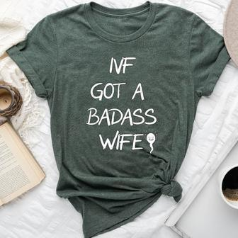 Ivf Got A Badass Wife Ivf Transfer Day Infertility Awareness Bella Canvas T-shirt - Monsterry