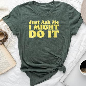 Just Ask Me I Might Do It Dare Minimalist Ironic 80S Bella Canvas T-shirt - Monsterry
