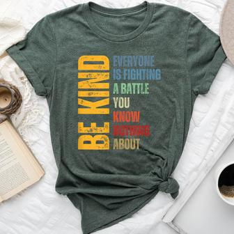 Be Kind Everyone Is Fighting A Battle You Know Nothing About Bella Canvas T-shirt - Seseable