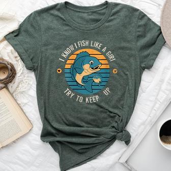 I Know I Fish Like A Girl Try To Keep Up Fisherman Bella Canvas T-shirt - Monsterry AU