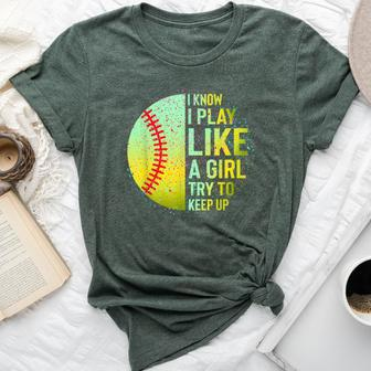I Know I Play Like A Girl Softball Baseball N Women Bella Canvas T-shirt | Mazezy