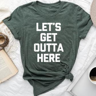 Let's Get Outta Here Saying Sarcastic Novelty Bella Canvas T-shirt - Monsterry AU