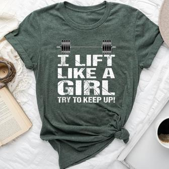 I Lift Like A Girl Try To Keep Up Bella Canvas T-shirt - Monsterry UK