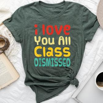 I Love You All Class Dismissed Last Day Of School Teacher Bella Canvas T-shirt - Monsterry DE