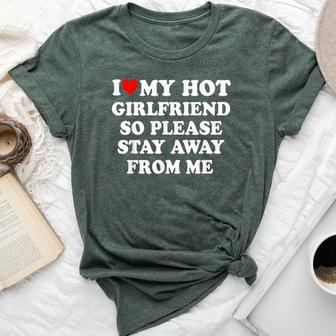 I Love My Hot Girlfriend So Please Stay Away From Me Bella Canvas T-shirt - Thegiftio UK