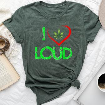 I Love Loud Weed Lovers Marijuana Plant Bella Canvas T-shirt - Monsterry DE