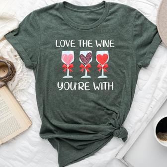 Love The Wine You're Your With Valentines Day Women Bella Canvas T-shirt - Thegiftio UK