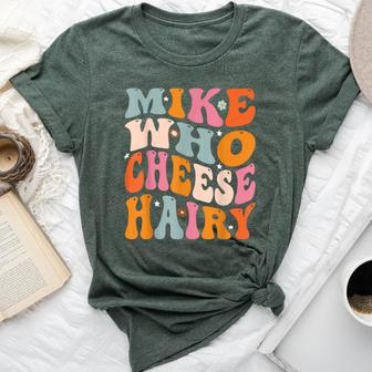 Mike Who Cheese Hairy Joke Sarcastic Groovy Women Bella Canvas T-shirt | Mazezy
