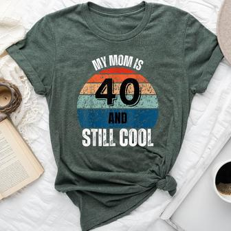 My Mom Is 40 And Still Cool Recto 40 Mom Birthday Bella Canvas T-shirt | Mazezy