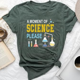 A Moment Of Science Please Scientist Science Teacher Bella Canvas T-shirt - Monsterry