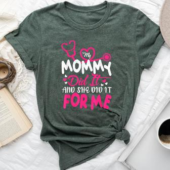 My Mommy Did It And She Did It For Me Mom Nurse Graduation Bella Canvas T-shirt - Seseable