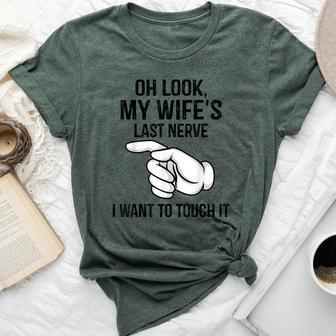 Oh Look My Wife's Last Nerve I Want To Touch It Fun Husband Bella Canvas T-shirt - Thegiftio UK