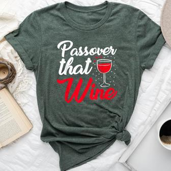 Passover That Wine Passover Seder Jewish Holiday Bella Canvas T-shirt - Seseable
