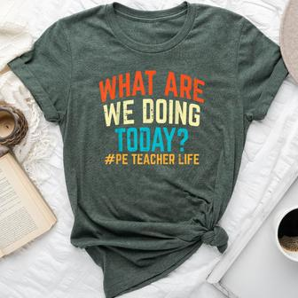Pe Teacher Life What Are We Doing Today Women Bella Canvas T-shirt - Seseable