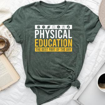 Physical Education Best Part Of The Day Phys Ed Teacher Bella Canvas T-shirt - Monsterry