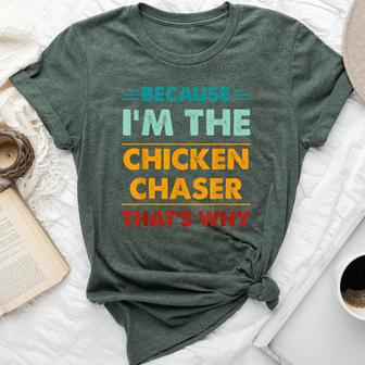 Profession Because I'm The Chicken Chaser That's Why Bella Canvas T-shirt - Monsterry AU