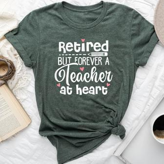 Retired But Forever A Teacher At Heart Retired Teacher Bella Canvas T-shirt - Seseable