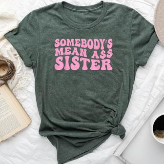 Sarcastic Somebody's Mean Ass Sister Idea Quote Bella Canvas T-shirt - Monsterry
