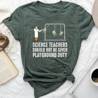 Science Teacher Should Not Be Given Playground Duty Bella Canvas T-shirt - Monsterry CA