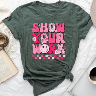 Show Your Work Math Teacher Test Day Motivational Testing Bella Canvas T-shirt - Seseable
