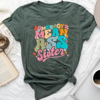 Somebody's Mean Ass Sister Siblings Sarcastic Bella Canvas T-shirt - Monsterry