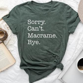 Sorry Can't Macrame Bye Sarcastic Bella Canvas T-shirt - Monsterry AU