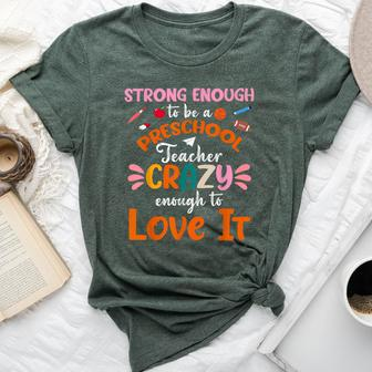 Strong Enough To Be Preschool Teacher Crazy Enough Love It Bella Canvas T-shirt | Mazezy DE