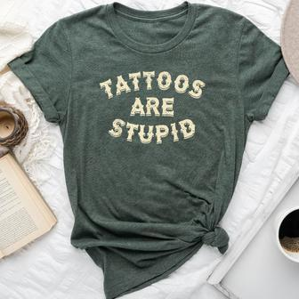 Tattoos Are Stupid Sarcastic Ink Addict Tattooed Bella Canvas T-shirt - Seseable