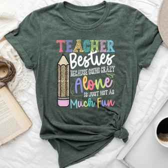 Teacher Besties Because Going Crazy Alone Is Not As Much Fun Bella Canvas T-shirt | Mazezy UK