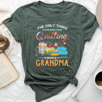 The Only Thing I Love More Than Quilting Is Being A Grandma Bella Canvas T-shirt - Monsterry AU