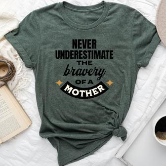Never Underestimate The Bravery Of A Mother Cute Bella Canvas T-shirt - Seseable
