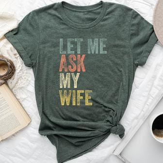 Vintage Let Me Ask My Wife Husband Couple Humor Bella Canvas T-shirt - Seseable
