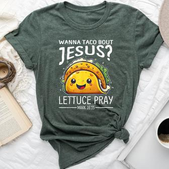 Wanna Taco Bout Jesus Lettuce Pray Mark 1615 Christian God Bella Canvas T-shirt - Monsterry UK