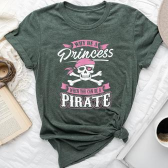 Why Be A Princess When You Can Be A Pirate Girl Bella Canvas T-shirt - Seseable