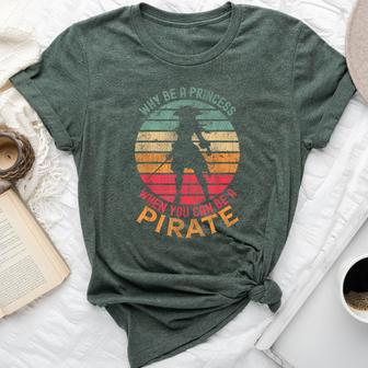 Why Be A Princess When You Can Be A Pirate Girl Costume Bella Canvas T-shirt - Seseable