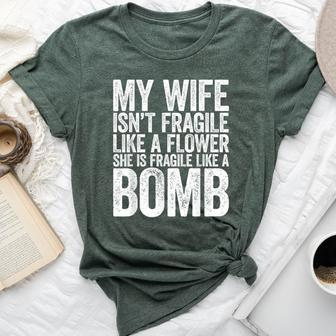 My Wife Isn't Fragile Like A Flower She Is Like A Bomb Bella Canvas T-shirt - Monsterry DE