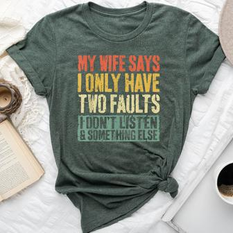 My Wife Says I Only Have Two Faults Husband Bella Canvas T-shirt - Seseable