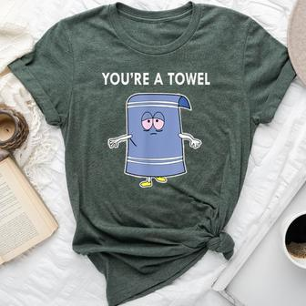 You're A Towel Quote Bella Canvas T-shirt - Seseable